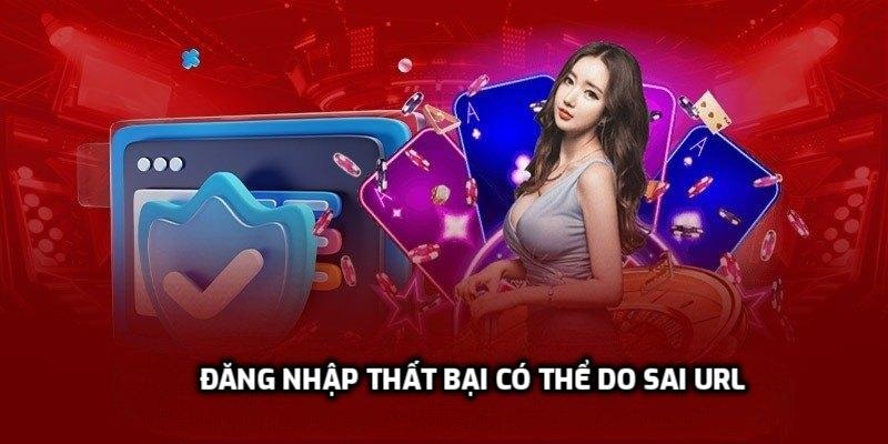 Đăng nhập thất bại có thể do sai url