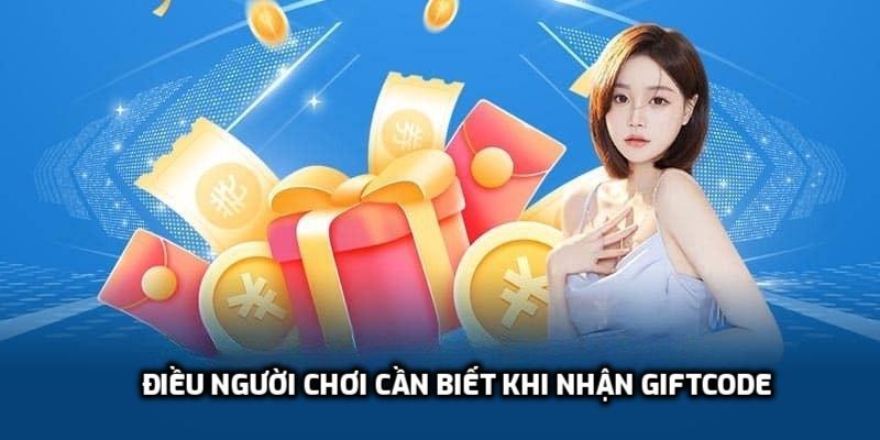 Điều người chơi cần biết khi nhận Giftcode