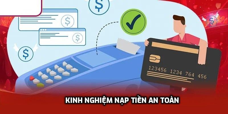 Kinh nghiệm nạp tiền an toàn