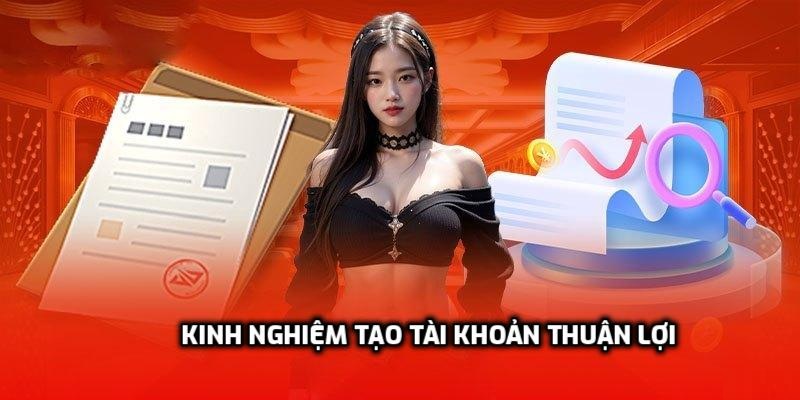 Kinh nghiệm tạo tài khoản thuận lợi