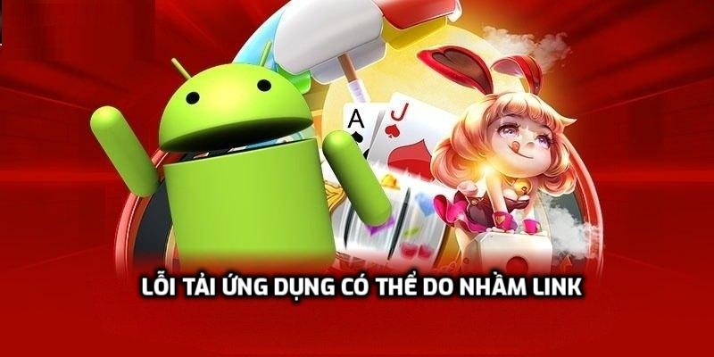 Lỗi tải ứng dụng có thể do nhầm link