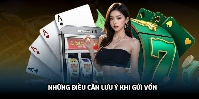 Những điều cần lưu ý khi gửi vốn
